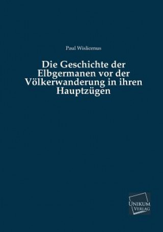 Libro Geschichte Der Elbgermanen VOR Der Volkerwanderung in Ihren Hauptzugen Paul Wislicenus