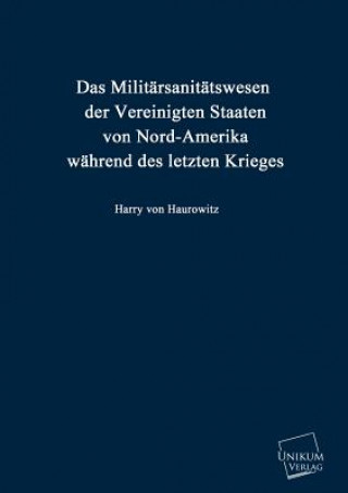 Libro Militarsanitatswesen Der Vereinigten Staaten Von Nord-Amerika Wahrend Des Letzten Krieges Harry Von Haurowitz