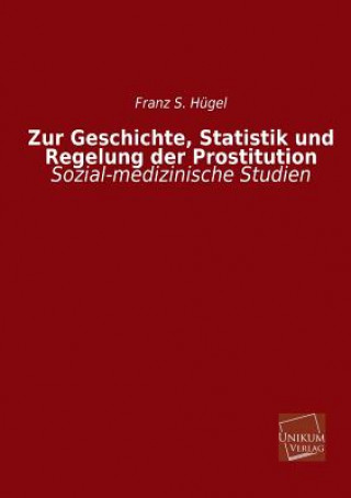 Carte Zur Geschichte, Statistik Und Regelung Der Prostitution Franz S. Hügel