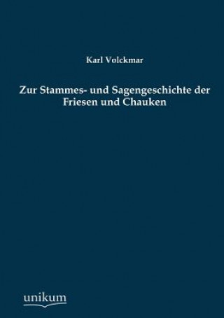Könyv Zur Stammes- und Sagengeschichte der Friesen und Chauken Karl Volckmar
