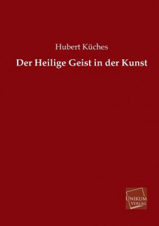 Könyv Heilige Geist in Der Kunst Hubert Küches