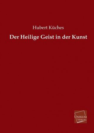 Książka Heilige Geist in Der Kunst Hubert Küches