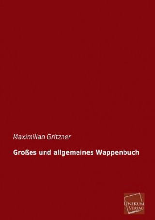 Kniha Grosses Und Allgemeines Wappenbuch Maximilian Gritzner