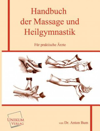 Livre Handbuch Der Massage Und Heilgymnastik Fur Praktische Arzte Anton Bum