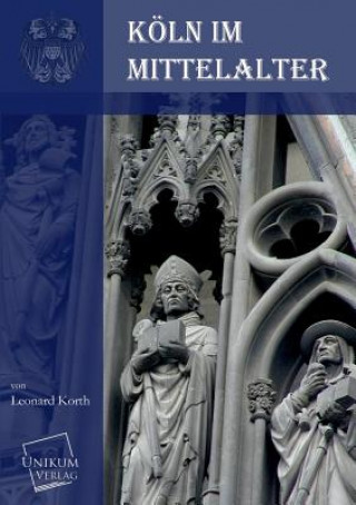 Книга Koln Im Mittelalter Leonard Korth
