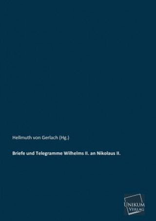 Könyv Briefe Und Telegramme Wilhelms II. an Nikolaus II. Deutscher Kaiser Wilhelm II.