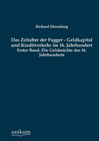 Könyv Zeitalter der Fugger - Geldkapital und Kreditverkehr im 16. Jahrhundert Richard Ehrenberg