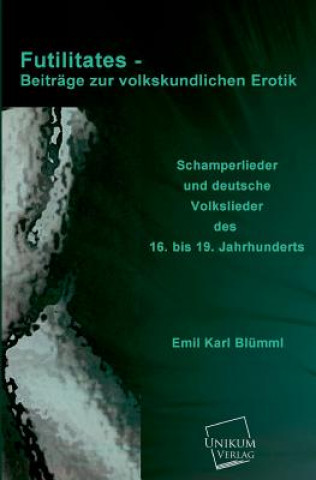 Книга Futilitates - Beitrage Zur Volkskundlichen Erotik Emil Karl Blümml