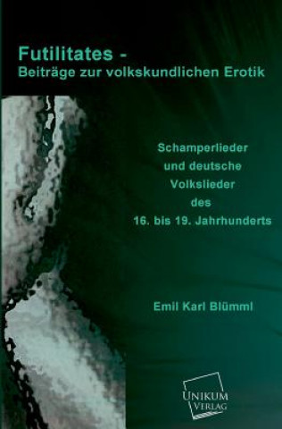 Buch Futilitates - Beitrage Zur Volkskundlichen Erotik Emil Karl Blümml