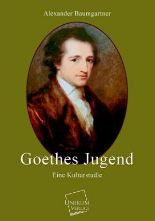 Kniha Goethes Jugend Alexander Baumgartner