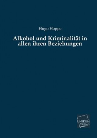 Knjiga Alkohol Und Kriminalitat in Allen Ihren Beziehungen Hugo Hoppe