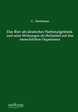 Carte Bier ALS Deutsches Nationalgetrank Und Seine Wirkungen ALS Heilmittel Auf Den Menschlichen Organismus C. Hartmann