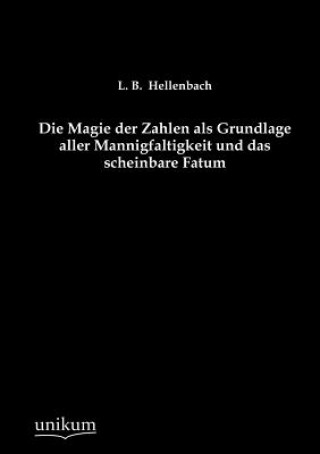 Kniha Magie der Zahlen als Grundlage aller Mannigfaltigkeit und das scheinbare Fatum L. B. Hellenbach