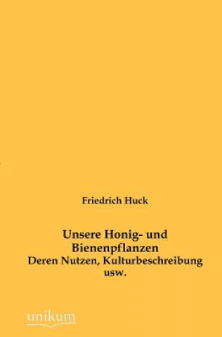 Knjiga Unsere Honig- und Bienenpflanzen Friedrich Huck