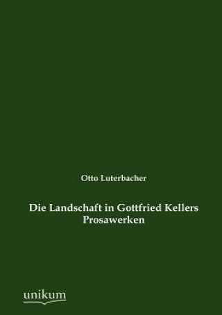 Kniha Landschaft in Gottfried Kellers Prosawerken Otto Luterbacher