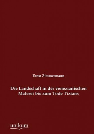 Kniha Landschaft in der venezianischen Malerei bis zum Tode Tizians Ernst Zimmermann