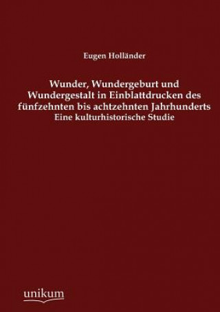 Βιβλίο Wunder, Wundergeburt und Wundergestalt in Einblattdrucken des funfzehnten bis achtzehnten Jahrhunderts Eugen Holl Nder