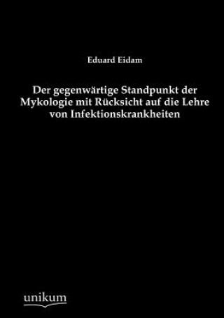 Carte gegenwartige Standpunkt der Mykologie mit Rucksicht auf die Lehre von Infektionskrankheiten Eduard Eidam