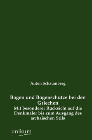 Könyv Bogen und Bogenschutze bei den Griechen Anton Schaumberg
