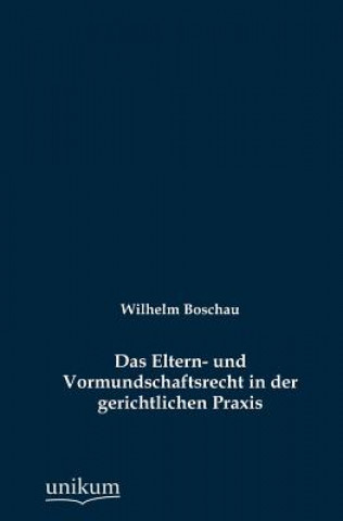 Kniha Eltern- und Vormundschaftsrecht in der gerichtlichen Praxis Wilhelm Boschau
