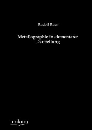 Könyv Metallographie in elementarer Darstellung Rudolf Ruer