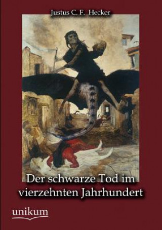 Kniha schwarze Tod im vierzehnten Jahrhundert Justus C F Hecker