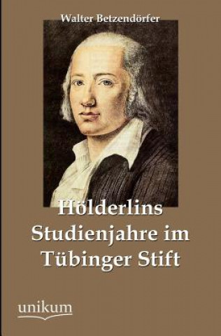 Kniha H Lderlins Studienjahre Im T Binger Stift Walter Betzendörfer