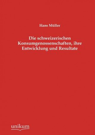 Kniha schweizerischen Konsumgenossenschaften, ihre Entwicklung und Resultate Hans M Ller