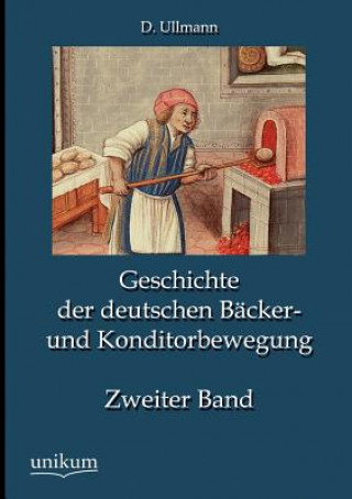 Kniha Geschichte der deutschen Backer- und Konditorbewegung, Zweiter Band D. Ullmann