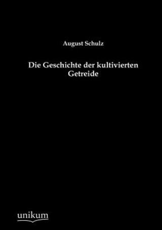 Kniha Geschichte der kultivierten Getreide August Schulz