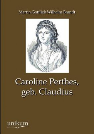 Könyv Caroline Perthes, Geb. Claudius Martin G. W. Brandt