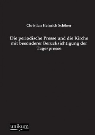 Carte Periodische Presse Und Die Kirche Mit Besonderer Berucksichtigung Der Tagespresse Christian H. Schöner