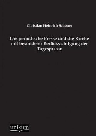 Βιβλίο Periodische Presse Und Die Kirche Mit Besonderer Berucksichtigung Der Tagespresse Christian H. Schöner