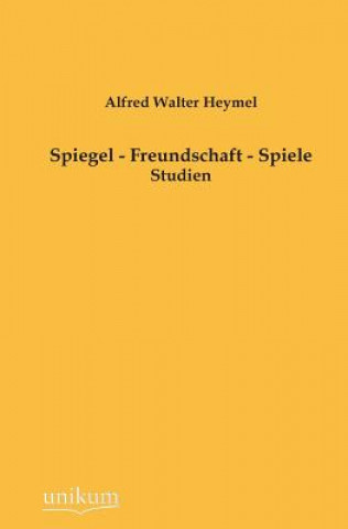 Książka Spiegel - Freundschaft - Spiele Alfred W. Heymel