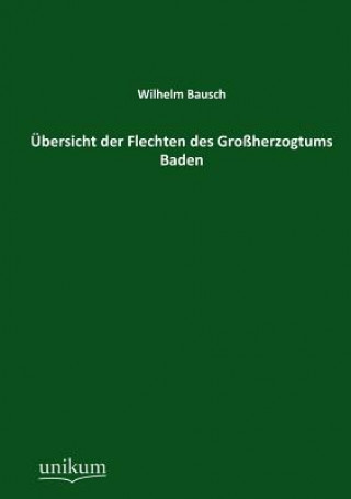 Kniha Ubersicht Der Flechten Des Grossherzogtums Baden Wilhelm Bausch