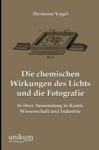 Könyv Chemischen Wirkungen Des Lichts Und Die Fotografie Vogel