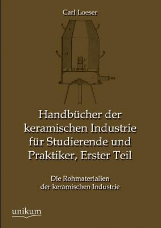 Könyv Handbucher Der Keramischen Industrie Fur Studierende Und Praktiker, Erster Teil Carl Loeser