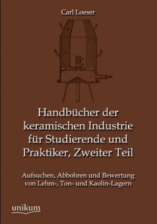 Carte Handbucher Der Keramischen Industrie Fur Studierende Und Praktiker, Zweiter Teil Carl Loeser