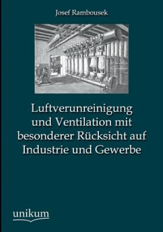 Книга Luftverunreinigung Und Ventilation Mit Besonderer Rucksicht Auf Industrie Und Gewerbe Josef Rambousek