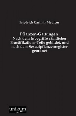 Kniha Pflanzen-Gattungen Friedrich C. Medicus