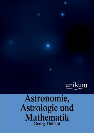 Книга Astronomie, Astrologie Und Mathematik Georg Thibaut
