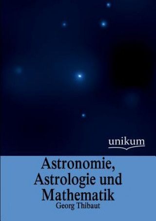 Książka Astronomie, Astrologie Und Mathematik Georg Thibaut