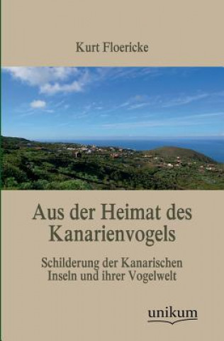 Kniha Aus Der Heimat Des Kanarienvogels Kurt Floericke