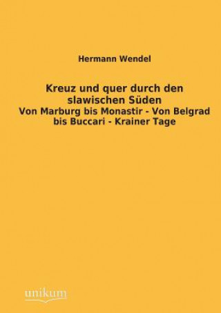 Książka Kreuz Und Quer Durch Den Slawischen Suden Hermann Wendel