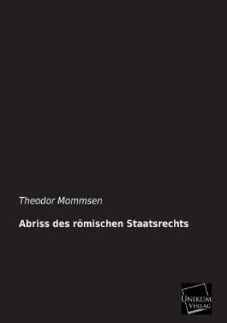 Könyv Abriss des roemischen Staatsrechts Theodor Mommsen