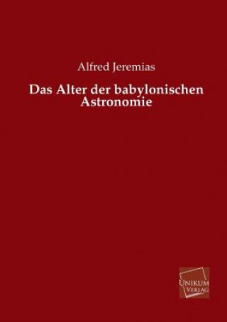 Könyv Alter Der Babylonischen Astronomie Alfred Jeremias