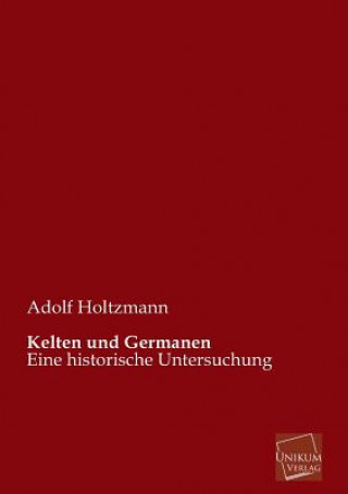 Könyv Kelten Und Germanen Adolf Holtzmann