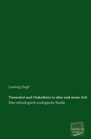 Книга Tierorakel Und Orakeltiere in Alter Und Neuer Zeit Ludwig Hopf