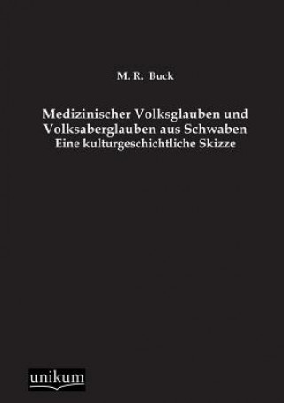 Kniha Medizinischer Volksglauben Und Volksaberglauben Aus Schwaben M R Buck