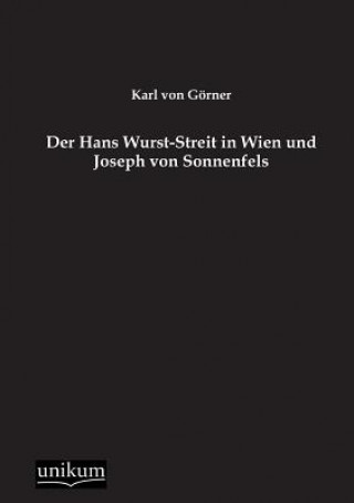 Könyv Hans Wurst-Streit in Wien Und Joseph Von Sonnenfels Karl von Görner